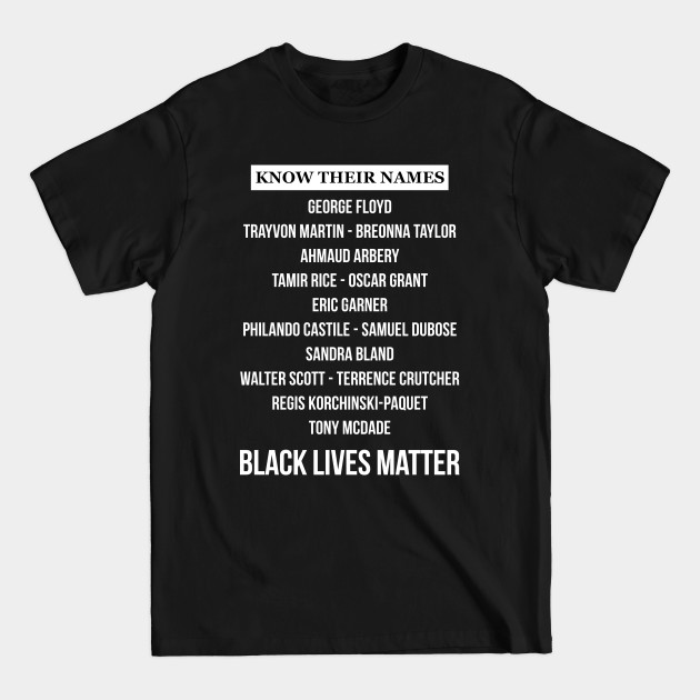 Discover KNOW THEIR NAMES - BLACK LIVES MATTER - Know Their Names Black Lives Matter - T-Shirt