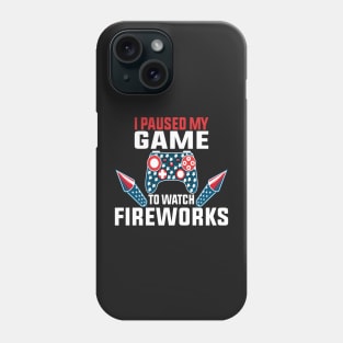 I Paused My Game To Watch Fireworks Gamer 4th Of July Phone Case