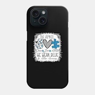 In April We Wear Blue For Autism Awareness Peace Love Autism Phone Case