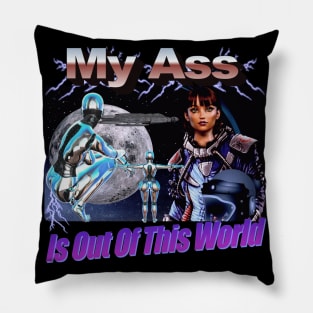 Space Girl "My A$$ is Out of This World" Epic Graphic Very Cool Style People Will Like You Finally Pillow