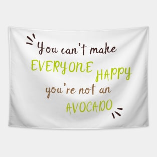 You Can't Make Everyone Happy You're Not An Avocado - Cute Avocado Gift Tapestry