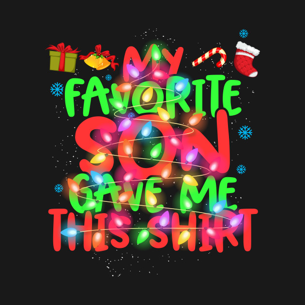 Disover Funny Christmas Gifts Mom Dad My Favorite Son Gave Me This - Christmas - T-Shirt