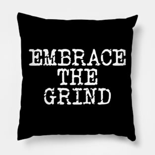 Embrace The Grind Pillow