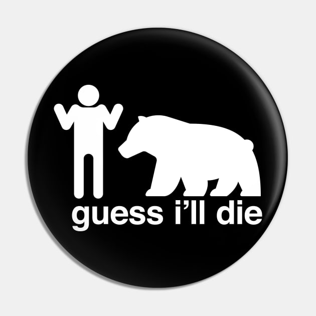 Guess I'll Die Pin by mannypdesign