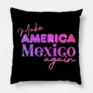 Make America Mexico Again Mexican Humor Mexican Pride Pillow