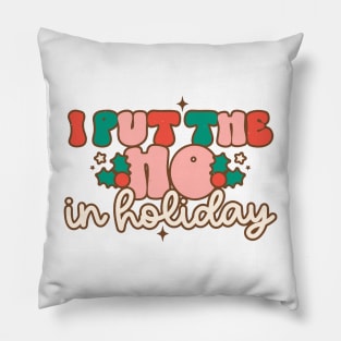 I put the ho in holiday Pillow