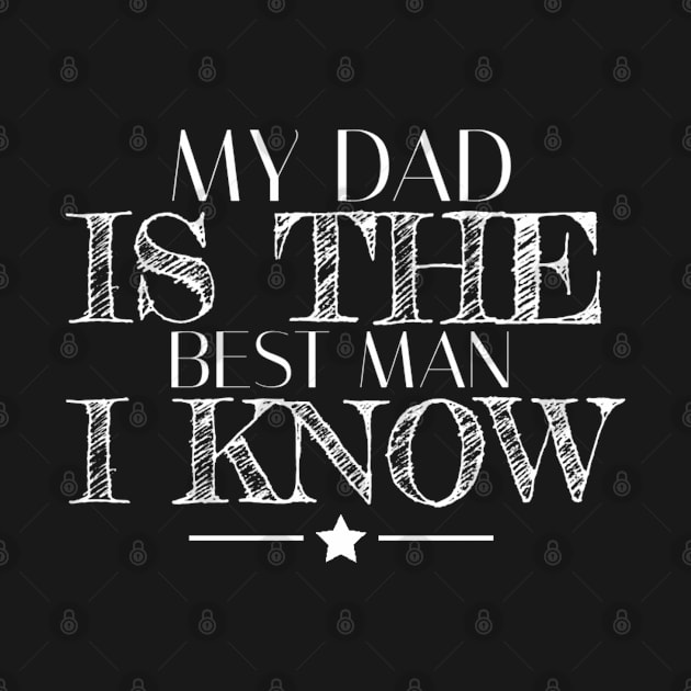 My dad is the best man I know by Yoodee Graphics