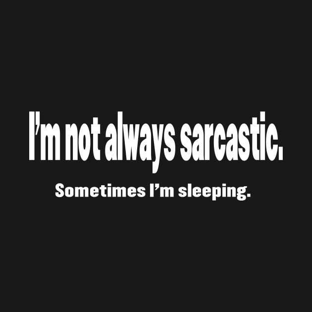 I'm Not Always Sarcastic by mynaito