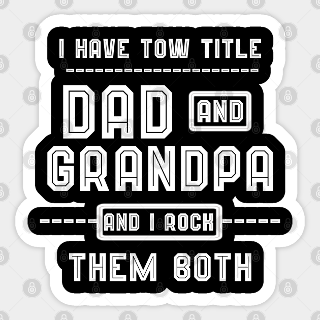 Download I Have Toe Title Dad And Grandpa And I Rock Them Both Fathers Day Grandpa Gift Fathers Day Grandpa Gift Sticker Teepublic