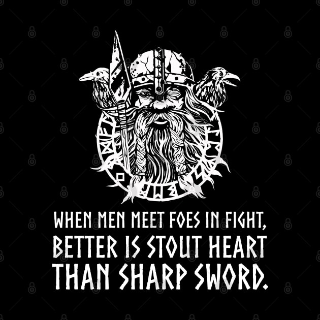 When men meet foes in fight, better is stout heart than sharp sword - Viking God Odin Norse Proverb by Styr Designs