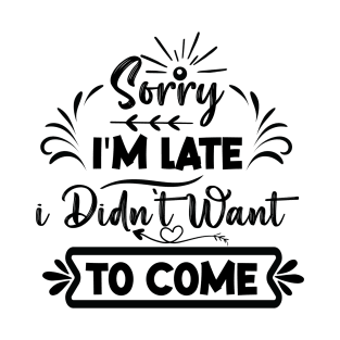 Sorry I'm Late T-Shirt