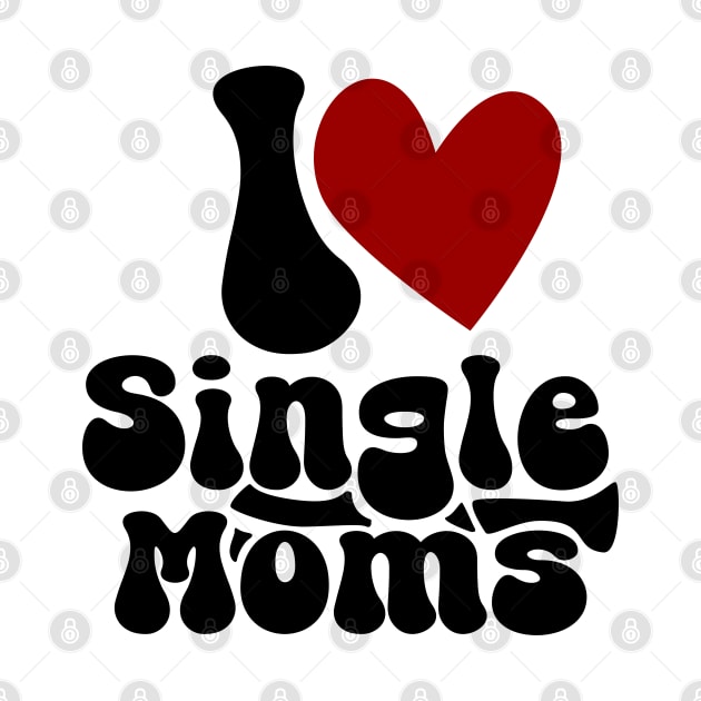 I love single Moms by Nana On Here