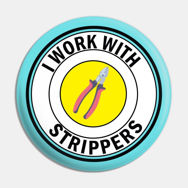 i work with Strippers funny Electrician Pin by ArtoBagsPlus