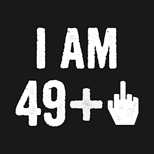 I Am 49 Plus 1 Middle Finger T-Shirt