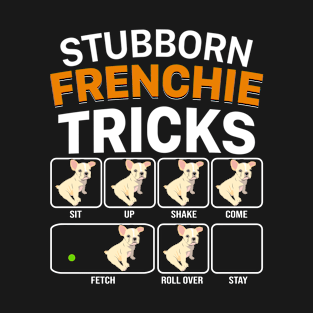 Stubborn Frenchie Tricks For Dog Lovers T-Shirt