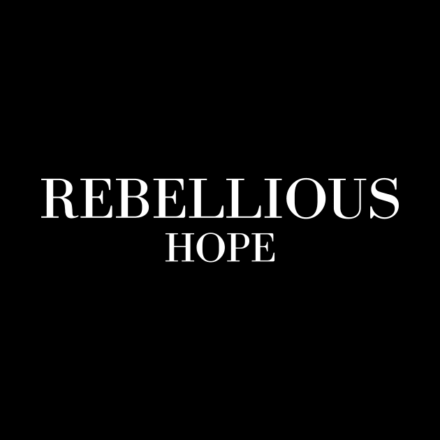 Rebellious Hope by Word and Saying