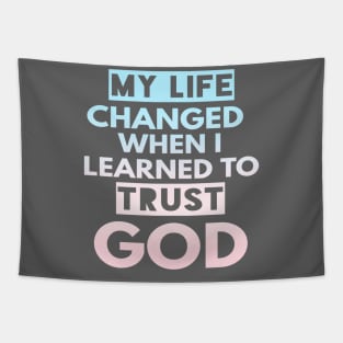 My Life Changed When I Learned To Trust God T-Shirt Gift Tapestry