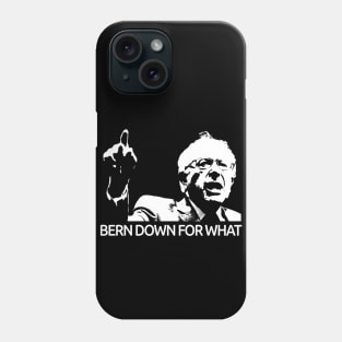 Bernie Sanders Bern Down For What Tee Phone Case