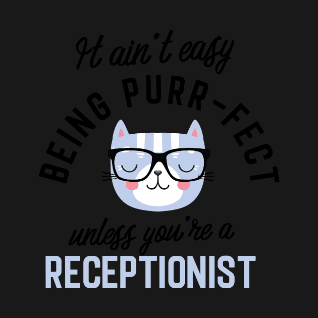 Receptionist Cat Gifts for Cat Lovers - It ain't easy being Purr Fect by BetterManufaktur