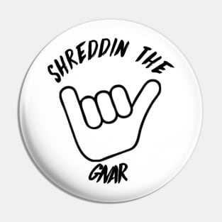 Shreddin' the Gnar Pin