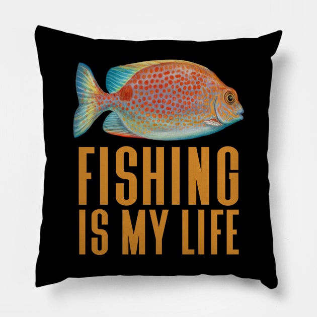 Fishing Is My Life - Cool Fisherman Pillow by Animal Specials