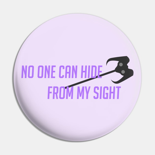 No one can hide from my sight Pin by badgerinafez