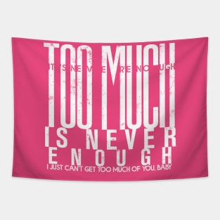 Too much is never enough Tapestry