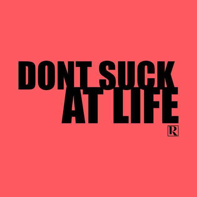 Dont Suck at Life- BOLD BLACK by Proven By Ruben