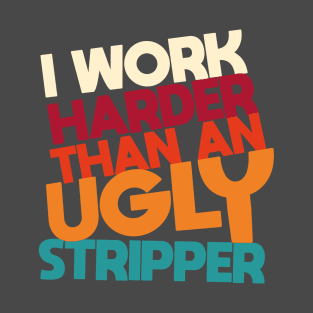 Offensive adult humor I Work Harder T-Shirt