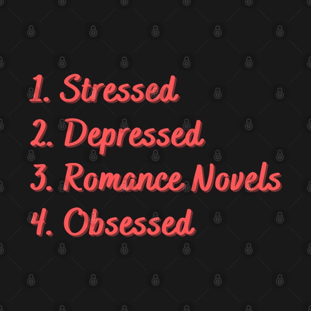 Stressed. Depressed. Romance Novels. Obsessed. by Eat Sleep Repeat