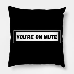 You're on Mute Pillow