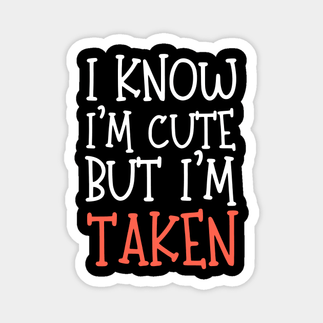 I Know I'm Cute But I'm Taken Magnet by Teewyld