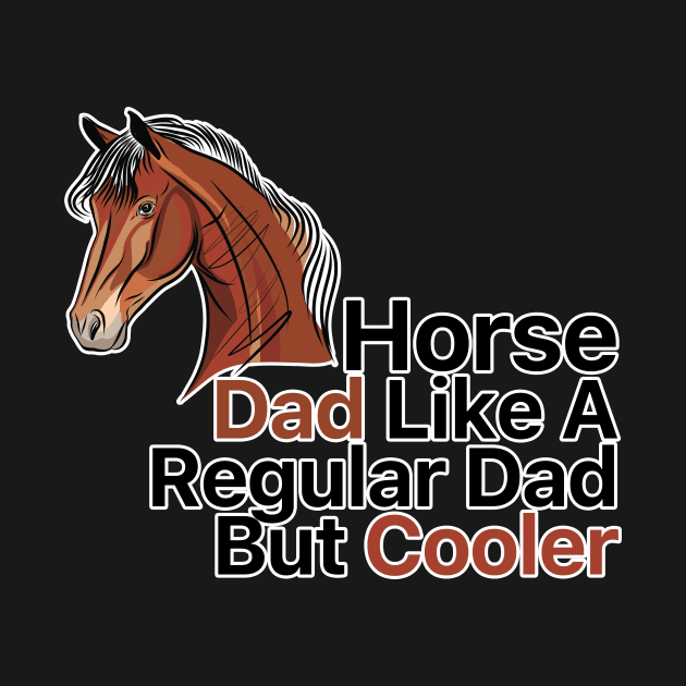 Horse Dad Like A Regular Dad But Cooler by nextneveldesign