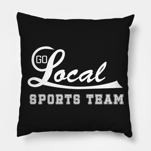 Go Local Sports Team! (white) Pillow by BishopCras