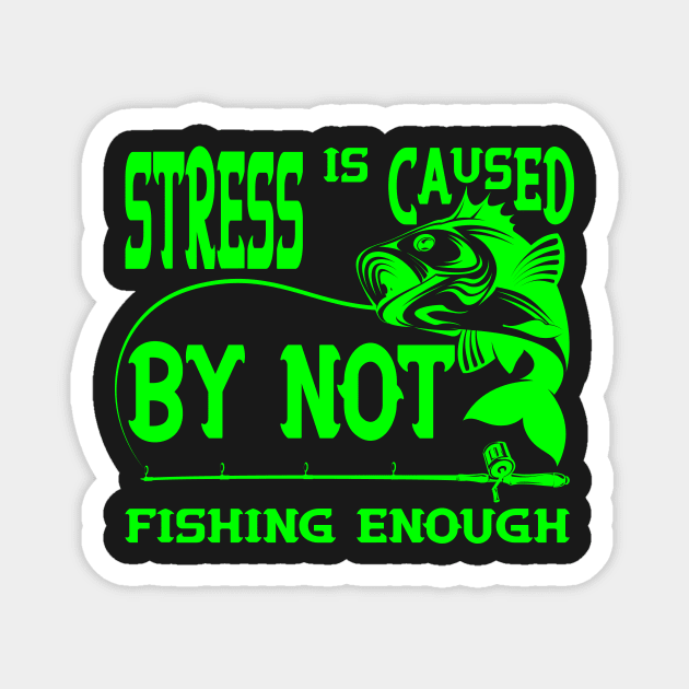 Stress Is Caused By Not Fishing t-shirts - t-shirt gift for lovers of fishing- fisherman t-shirts Magnet by YOUNESS98