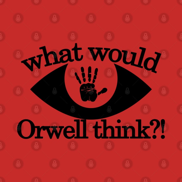 What would Orwell think by Wild Heart Apparel