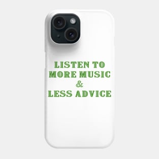 Listen to More Music & Less Advice Phone Case