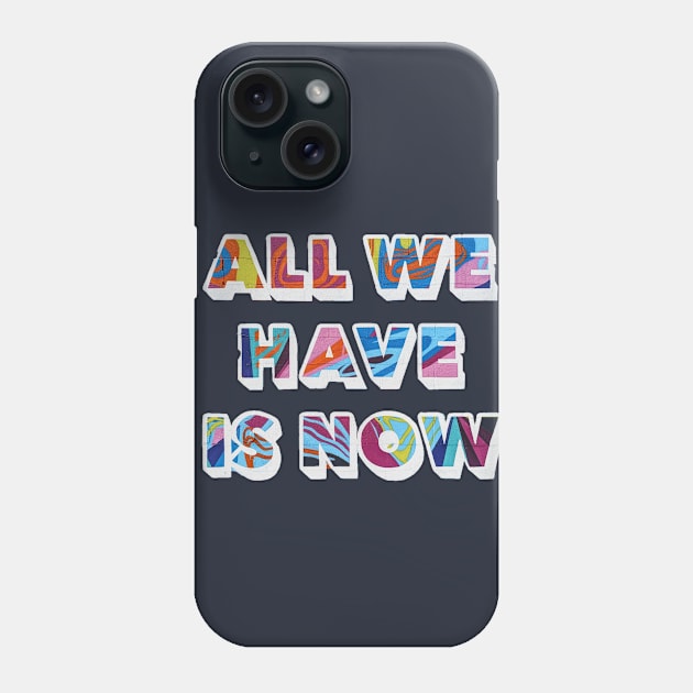 All we have is now Phone Case by VAlexDesigns