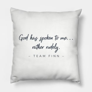 God has spoken to me...rather rudely. Team Finn Pillow