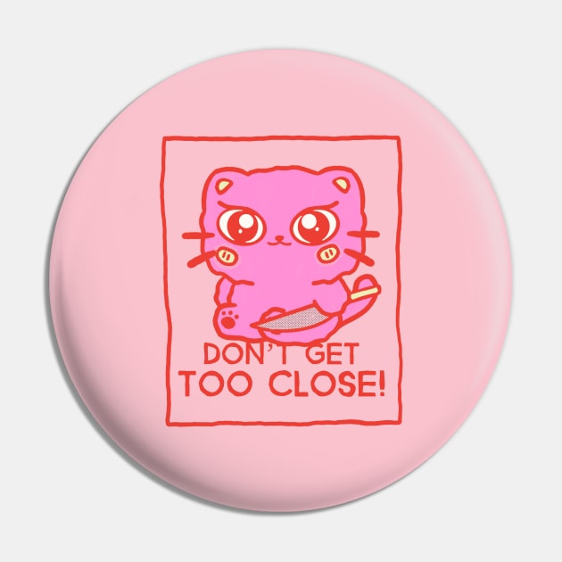 dont get too close Pin by WOAT