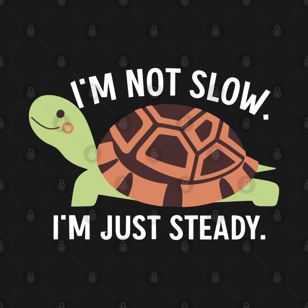 Cute Turtle with Inspirational Message: I'm Not Slow, I'm Just Steady by Thewondercabinet28