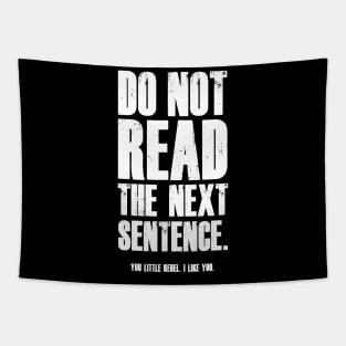 Do Not Read The Next Sentence You Rebel T-Shirt Tapestry