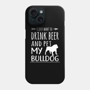 Drink Beer & Pet My Bulldog Phone Case
