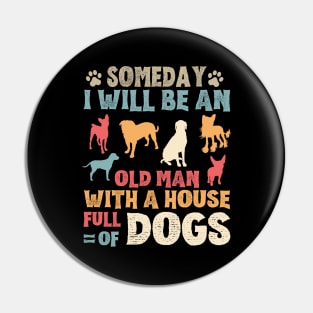 Someday I Will Be An Old Man With A House Full Of Dogs Pin