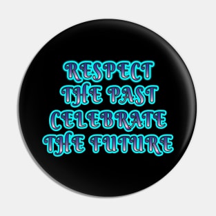 Respect the Past, Celebrate the Future" Apparel and Accessories Pin