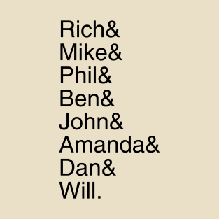 Rich& Mike& Phil& Ben& John& Amanda& Dan& Will. T-Shirt