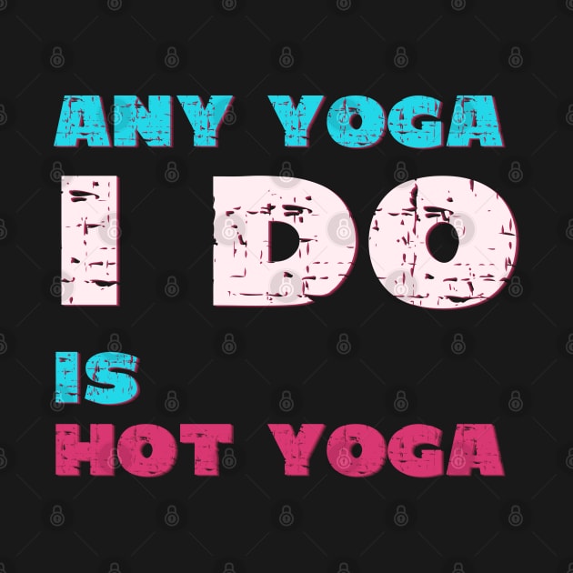 Any Yoga I do is hot yoga by Red Yoga