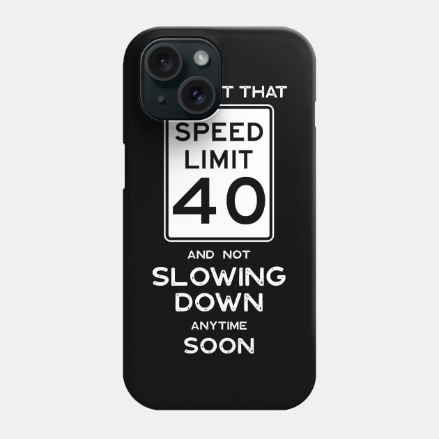 40th Birthday Gift Idea Speed Limit 40 Sign Phone Case by Possetivitees