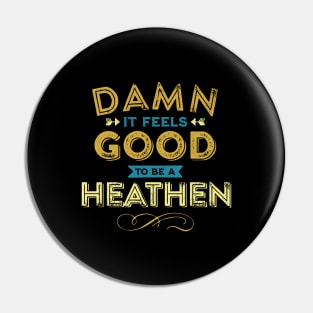 Damn it Feels Good to be a Heathen Pin