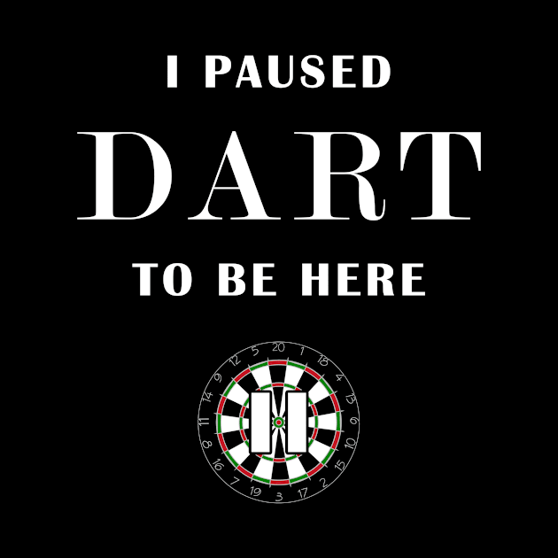 i paused dart to be here by Mamon